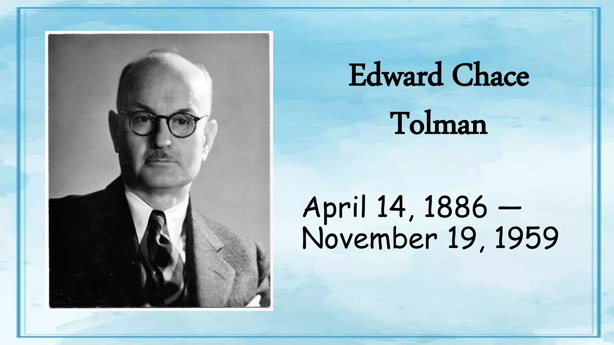 Edward Chace
Tolman
April 14, 1886 —
November 19, 1959
 
