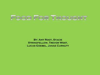 By: Amy Root, Stacie Stringfellow, Trevor West, Lucas Goebel, Janae Curnutt 