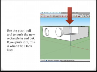 Use the push-pull
tool to push the new
rectangle in and out.
If you push it in, this
is what it will look
like:
 