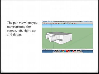The pan view lets you
move around the
screen, left, right, up,
and down.
 