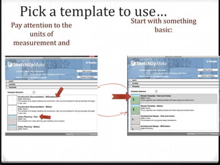 Pick a template to use…
Pay attention to the
units of
measurement and
Start with something
basic:
 