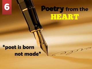 Poetry
“poet is born
not made”
 