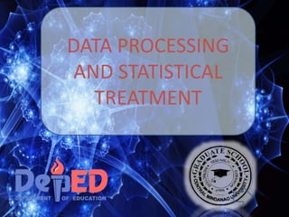 DATA PROCESSING
AND STATISTICAL
TREATMENT
 