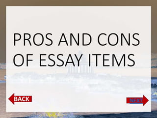 PROS AND CONS
OF ESSAY ITEMS
 