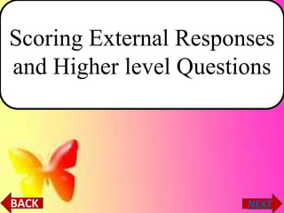 Scoring External Responses
and Higher level Questions
 