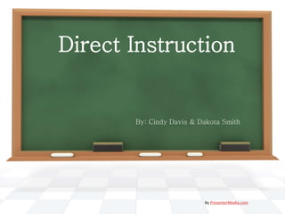 Direct Instruction
By: Cindy Davis & Dakota Smith
By PresenterMedia.com
 