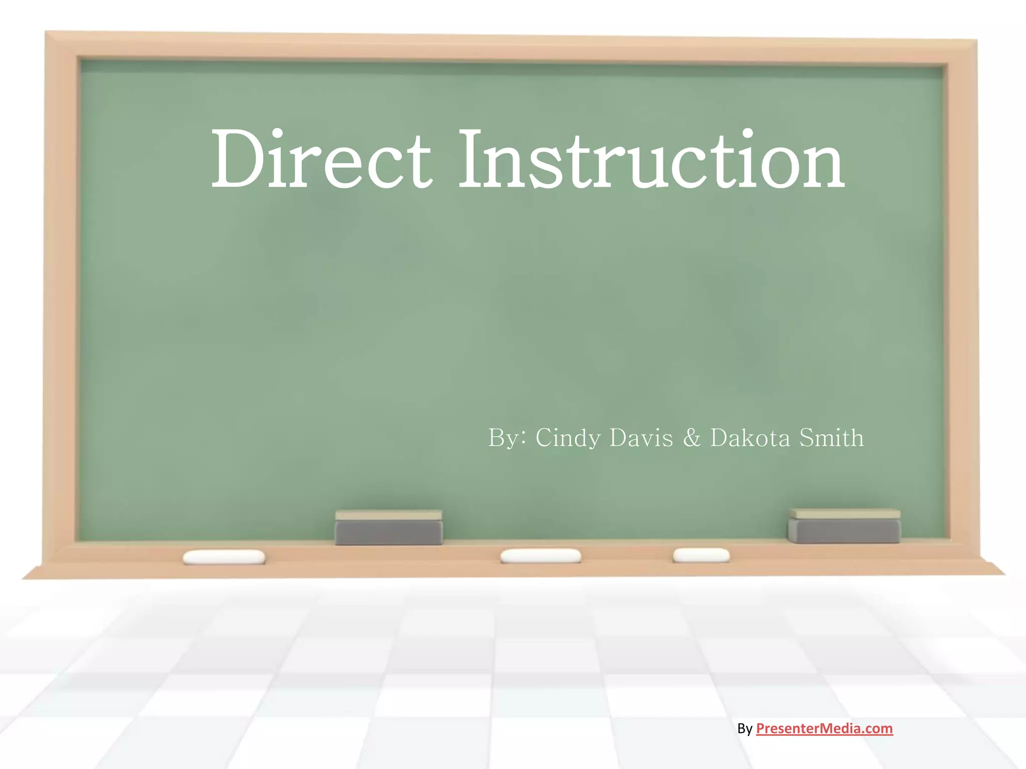 Direct Instruction                                                  By: Cindy Davis & Dakota SmithBy PresenterMedia.com