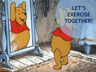LET’S
EXERCISE
TOGETHER!
 