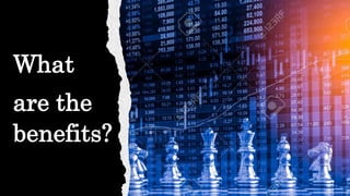 What
are the
benefits?
 