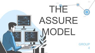 THE
ASSURE
MODEL
GROUP
4
 