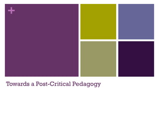 +
Towards a Post-Critical Pedagogy
 