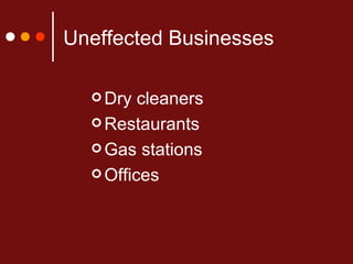 Uneffected Businesses Dry cleaners Restaurants Gas stations Offices 