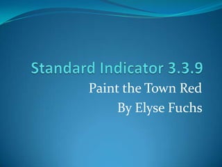 Standard Indicator 3.3.9 Paint the Town Red By Elyse Fuchs   