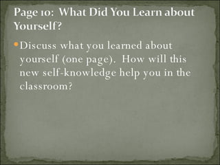 Discuss what you learned about yourself (one page).  How will this new self-knowledge help you in the classroom?  