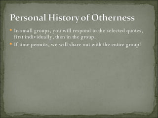 In small groups, you will respond to the selected quotes, first individually, then in the group. If time permits, we will share out with the entire group! 