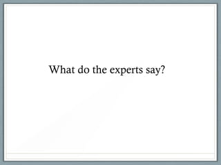 What do the experts say?
 