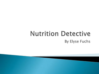Nutrition Detective  By Elyse Fuchs  