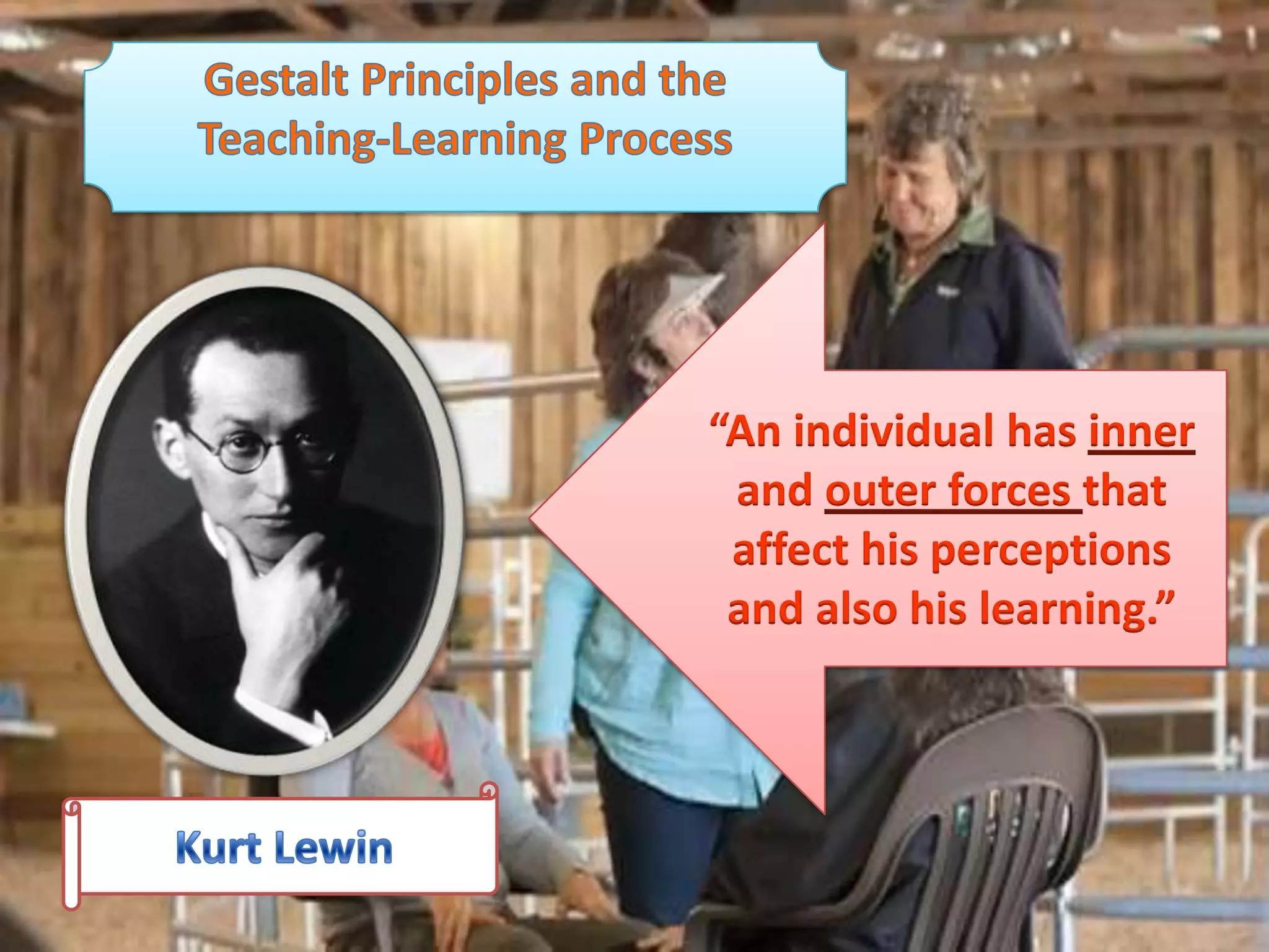 “An individual has inner
and outer forces that
affect his perceptions
and also his learning.”