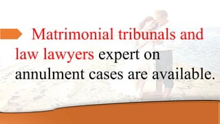 Matrimonial tribunals and
law lawyers expert on
annulment cases are available.
 