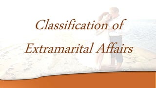 Classification of
Extramarital Affairs
 