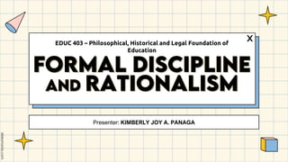 Presenter: KIMBERLY JOY A. PANAGA
EDUC 403 – Philosophical, Historical and Legal Foundation of
Education
 
