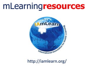 mLearningresources
http://iamlearn.org/
 