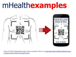 mHealthexamples
Power, R. (2015). Radiography image critique simulation: Chest x-ray. http://goo.gl/forms/9A1enU9eyX (Links to
an external site.) (Links to an external site.)
 