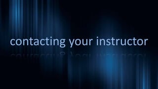 contacting your instructor
 