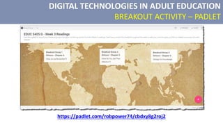 DIGITAL TECHNOLOGIES IN ADULT EDUCATION
BREAKOUT ACTIVITY – PADLET
https://padlet.com/robpower74/cbdxy8g2roj2
 