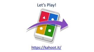 Let’s Play!
https://kahoot.it/
 