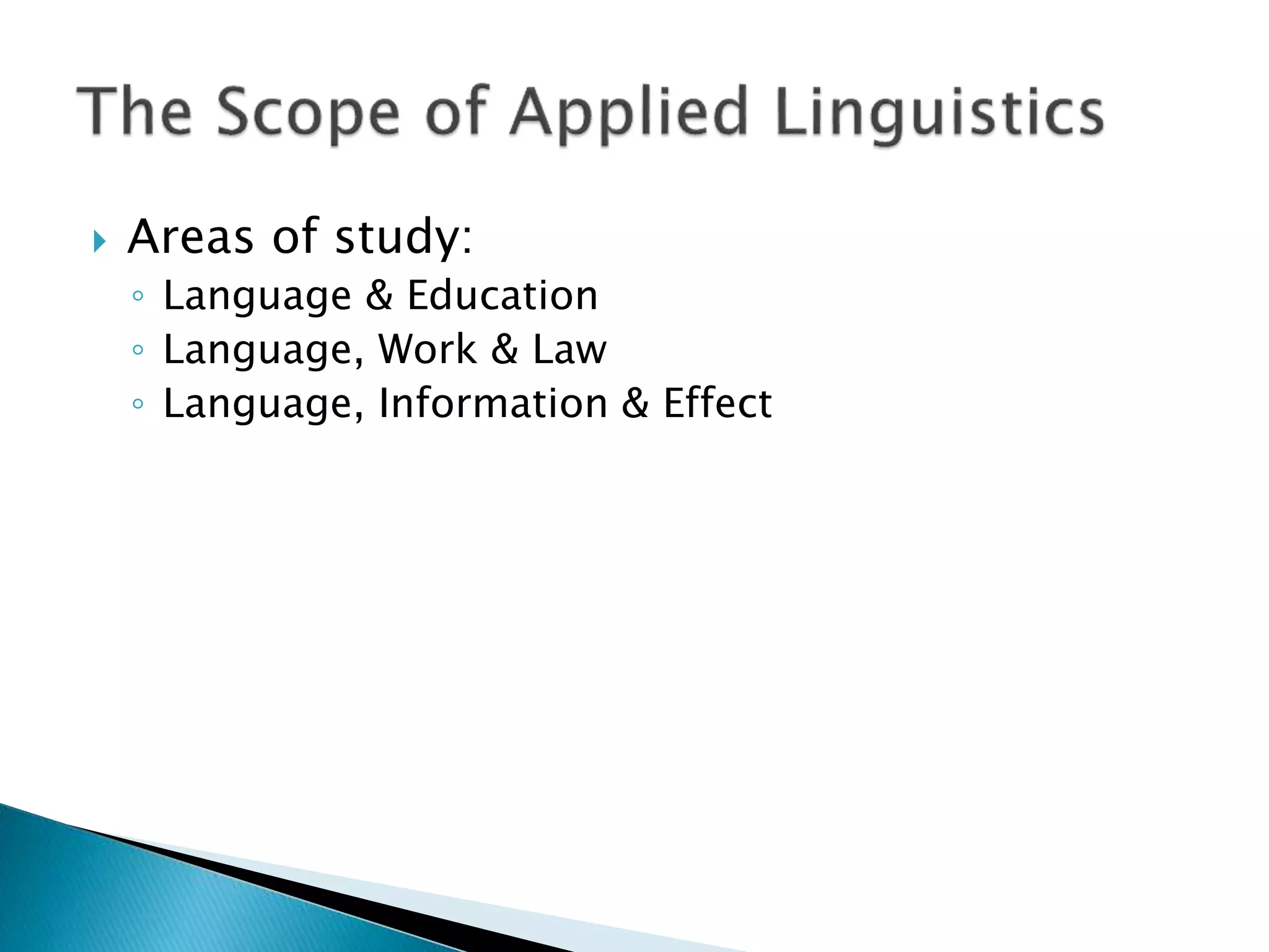  Areas of study:
◦ Language & Education
◦ Language, Work & Law
◦ Language, Information & Effect
 