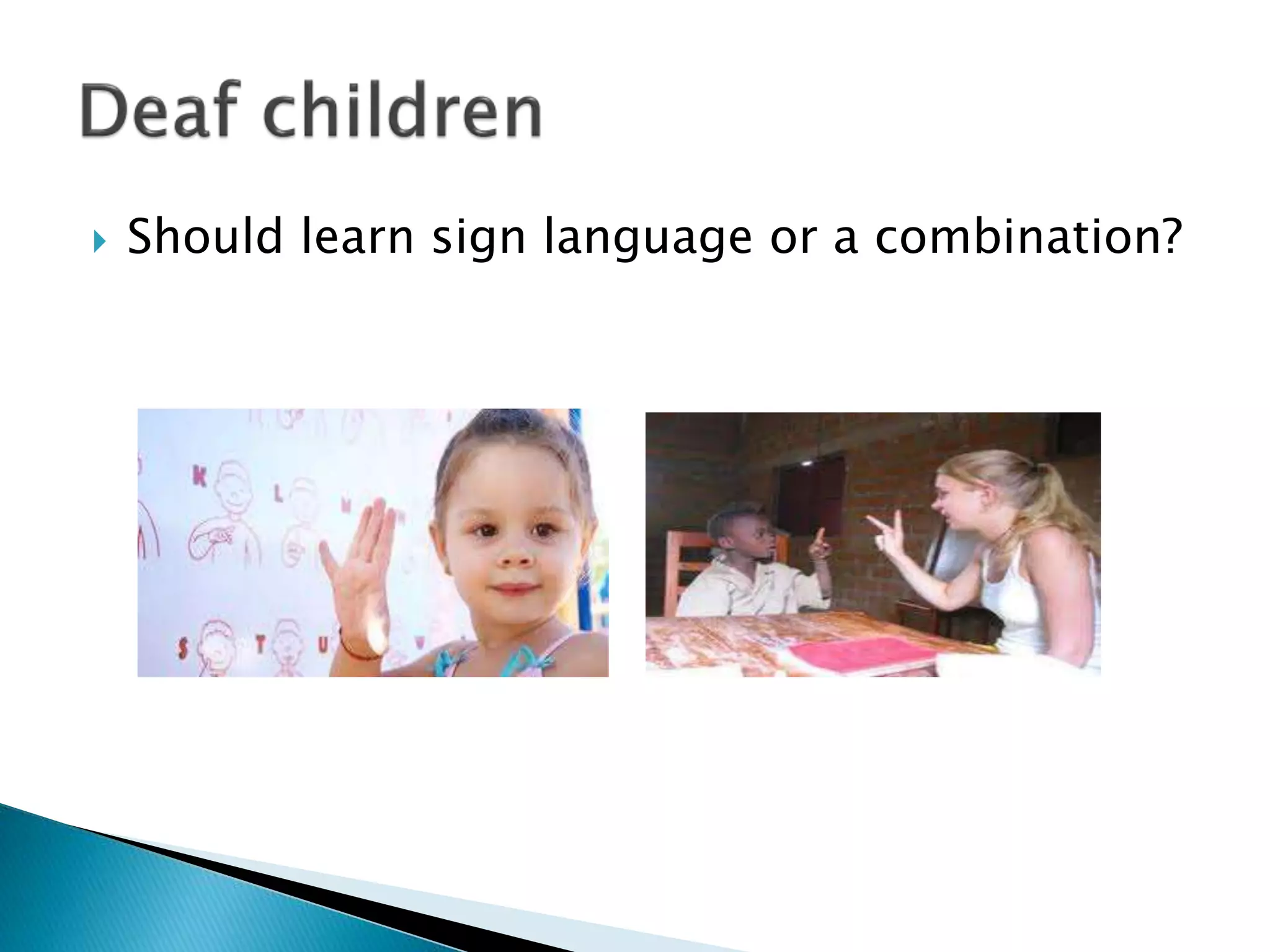  Should learn sign language or a combination?
 