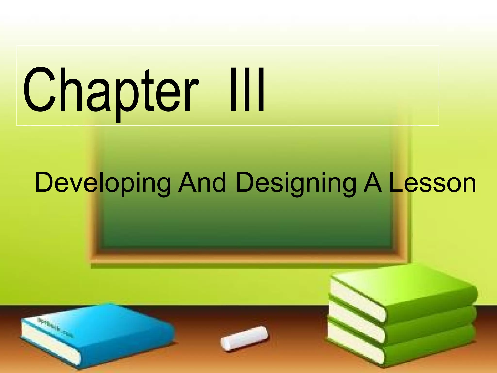 Chapter III
Developing And Designing A Lesson