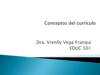 Dra. Vrenlly Vega Franqui
EDUC 501
 