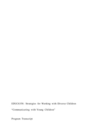 EDUC6358: Strategies for Working with Diverse Children
“Communicating with Young Children”
Program Transcript
 