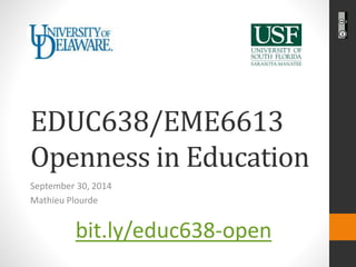 EDUC638/EME6613 Openness in Education 
September 30, 2014 
Mathieu Plourdebit.ly/educ638-open14  