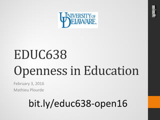 EDUC638
Openness in Education
February 3, 2016
Mathieu Plourde
bit.ly/educ638-open16
 