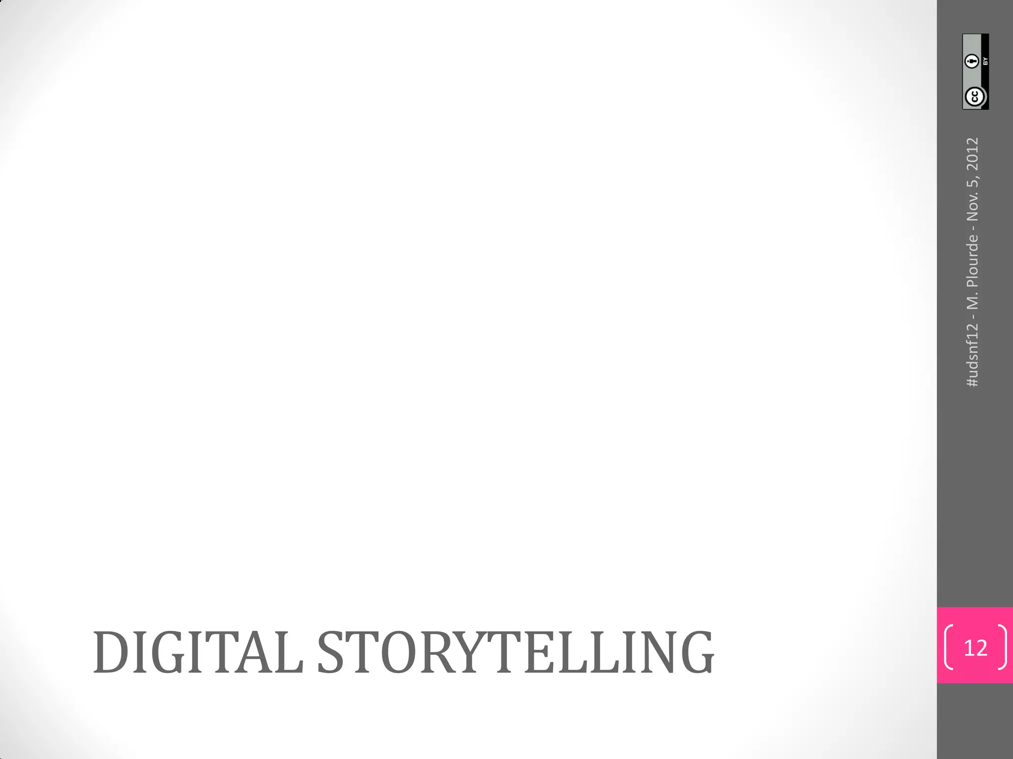 DIGITAL STORYTELLING



                       #udsnf12 - M. Plourde - Nov. 5, 2012
      12
 
