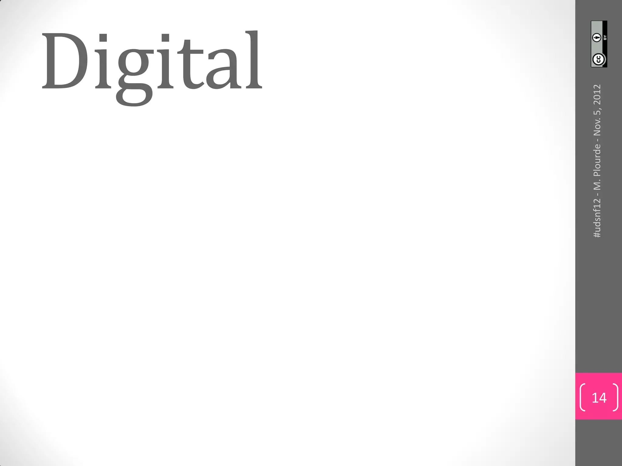 Digital




     #udsnf12 - M. Plourde - Nov. 5, 2012
14
 