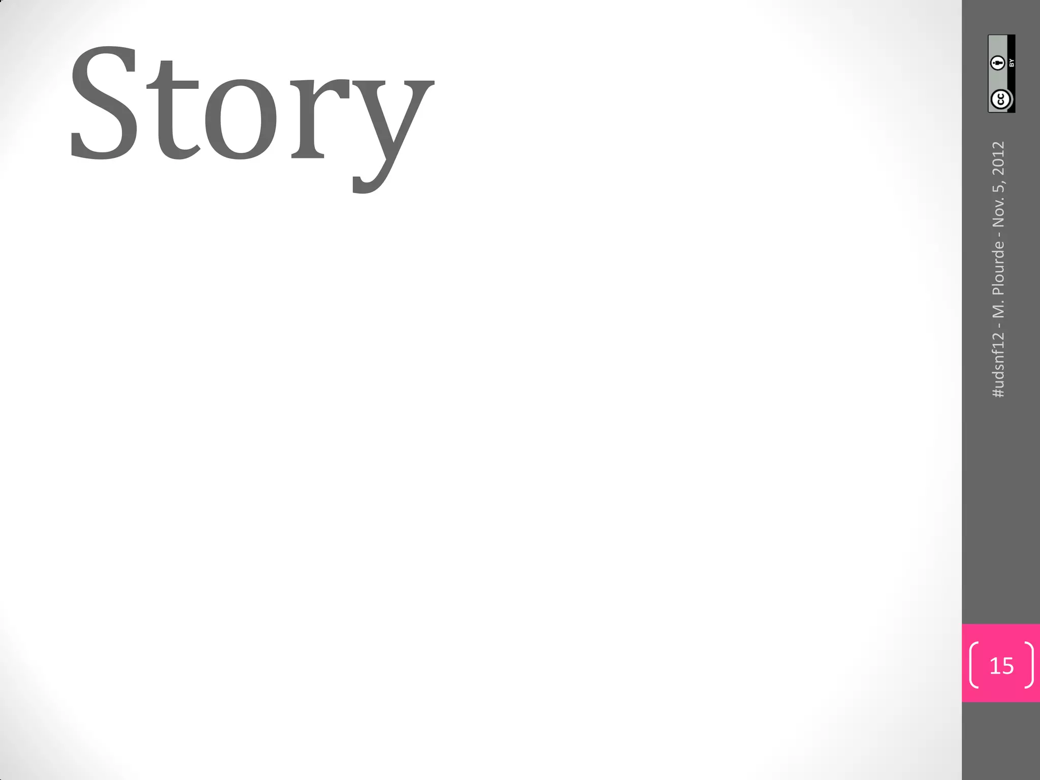 Story




     #udsnf12 - M. Plourde - Nov. 5, 2012
15
 