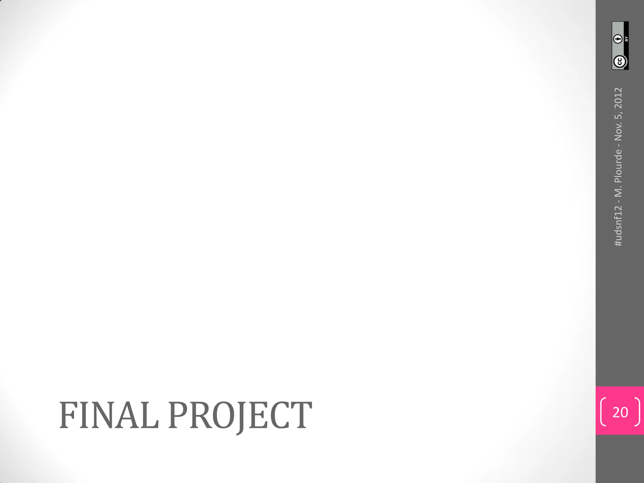FINAL PROJECT



                #udsnf12 - M. Plourde - Nov. 5, 2012
    20
 