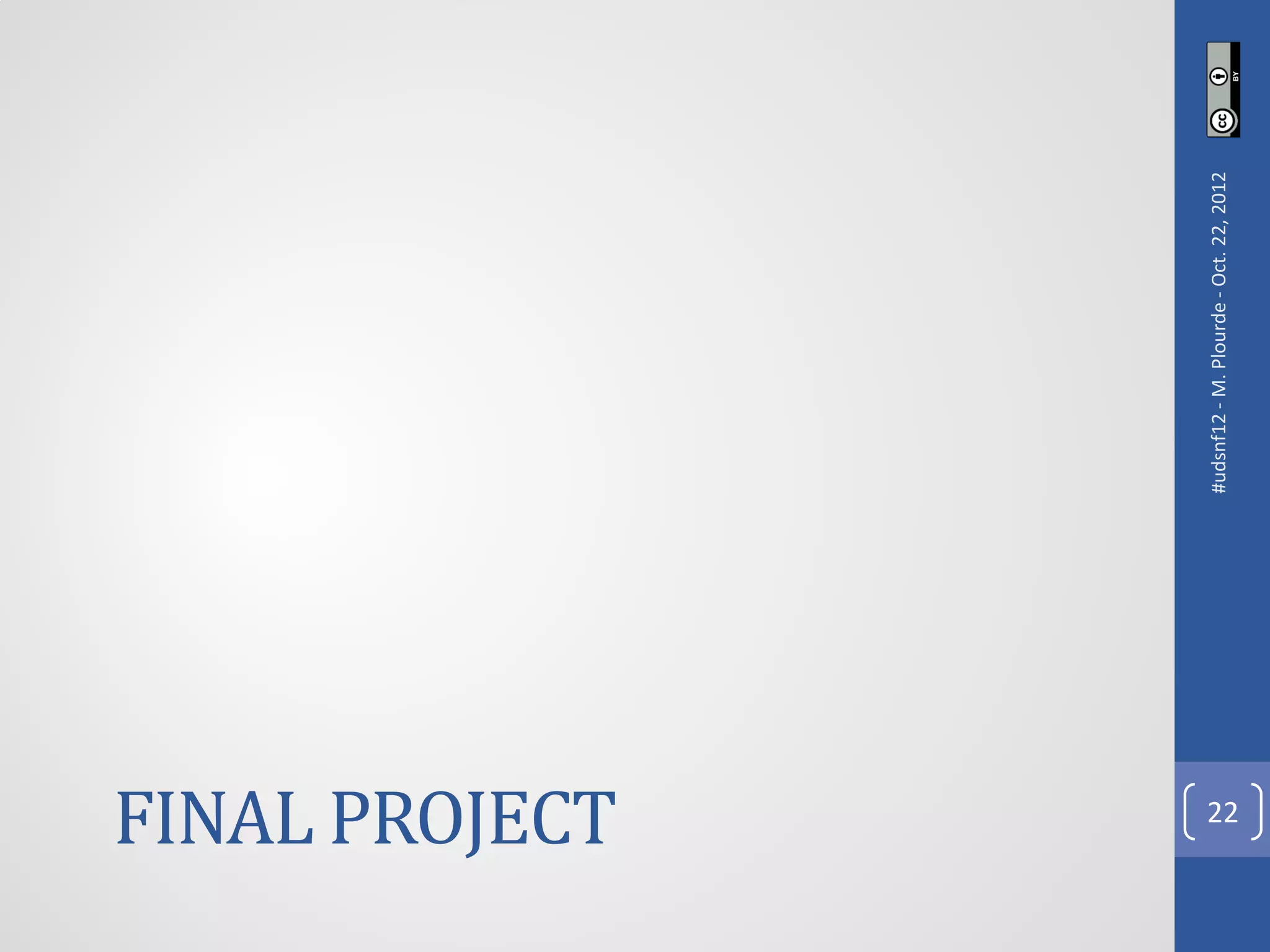 FINAL PROJECT



                #udsnf12 - M. Plourde - Oct. 22, 2012
      22
 