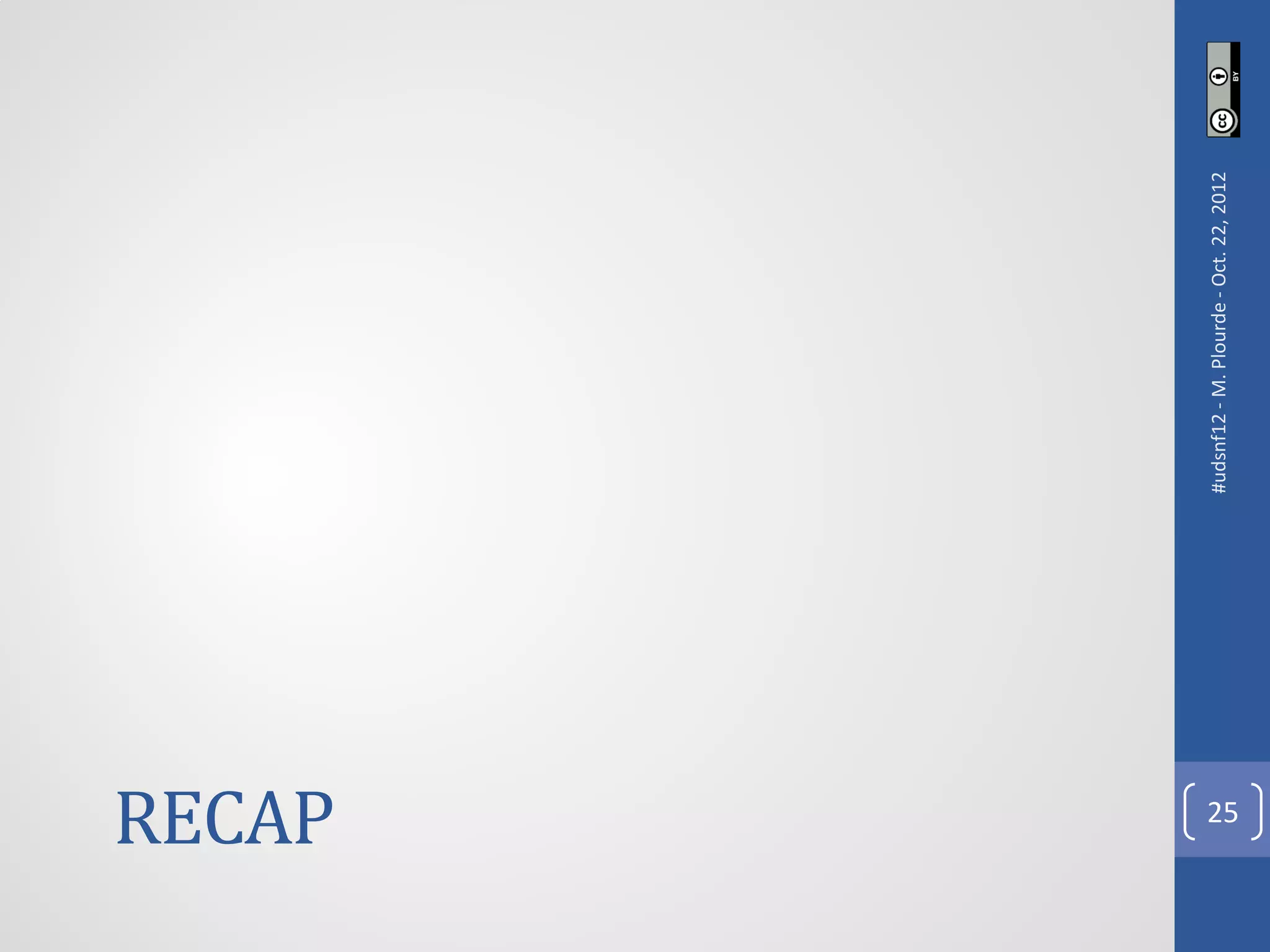 RECAP



        #udsnf12 - M. Plourde - Oct. 22, 2012
  25
 