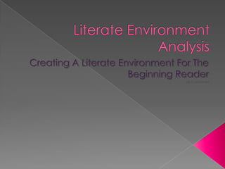 Literate Environment Analysis Creating A Literate Environment For The Beginning Reader By R. McKenzie 