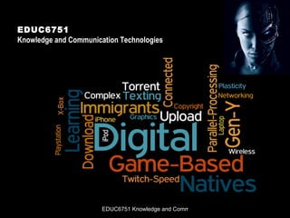 EDUC6751 Knowledge and Communication Technologies 