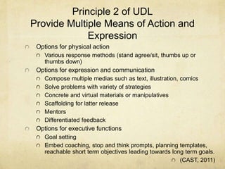 Principle 2 of UDL
Provide Multiple Means of Action and
Expression
Options for physical action
Various response methods (s...