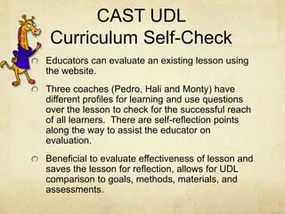 CAST UDL
Curriculum Self-Check
Educators can evaluate an existing lesson using
the website.
Three coaches (Pedro, Hali and...