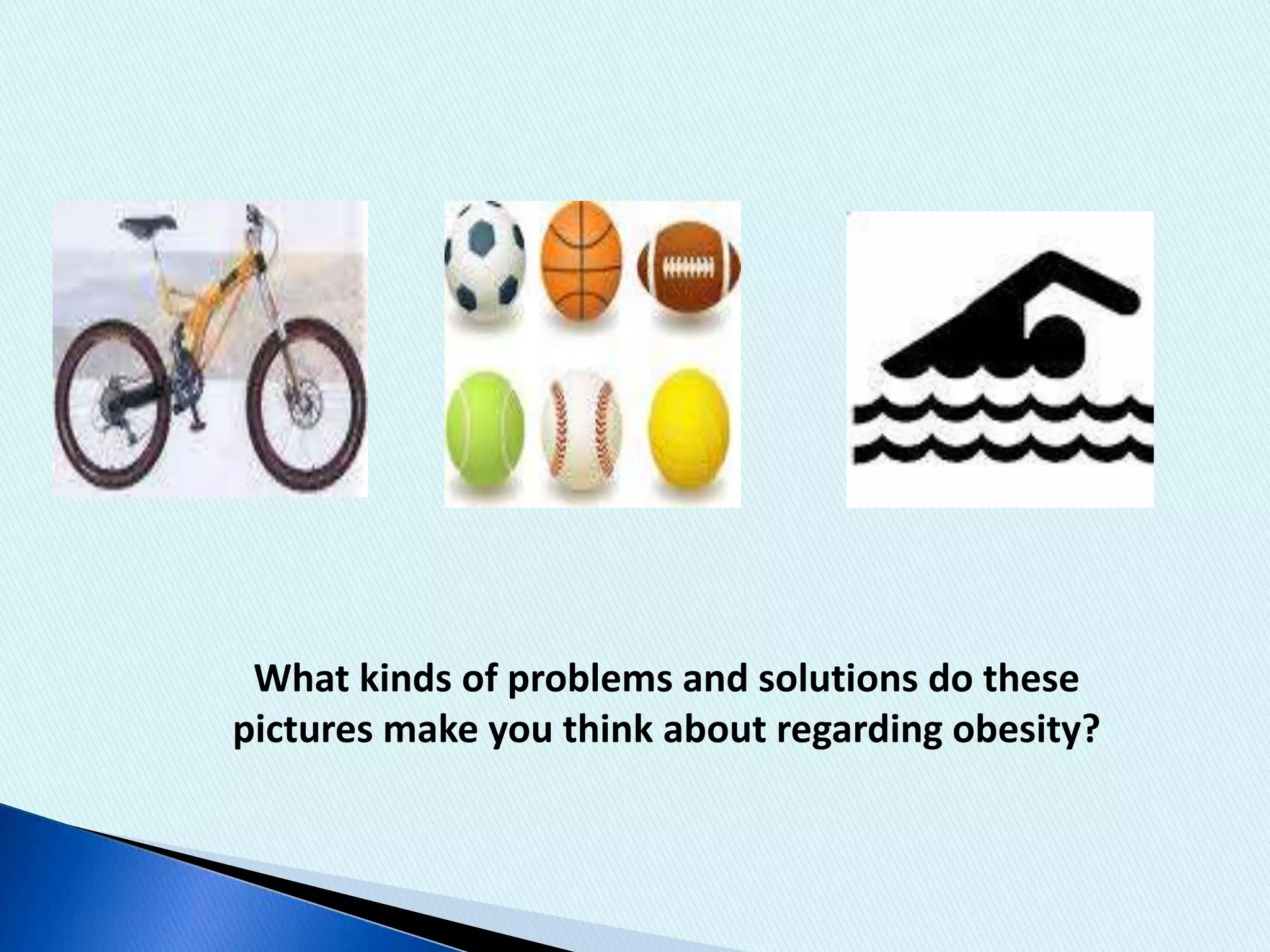What kinds of problems and solutions do these pictures make you think about regarding obesity? 
