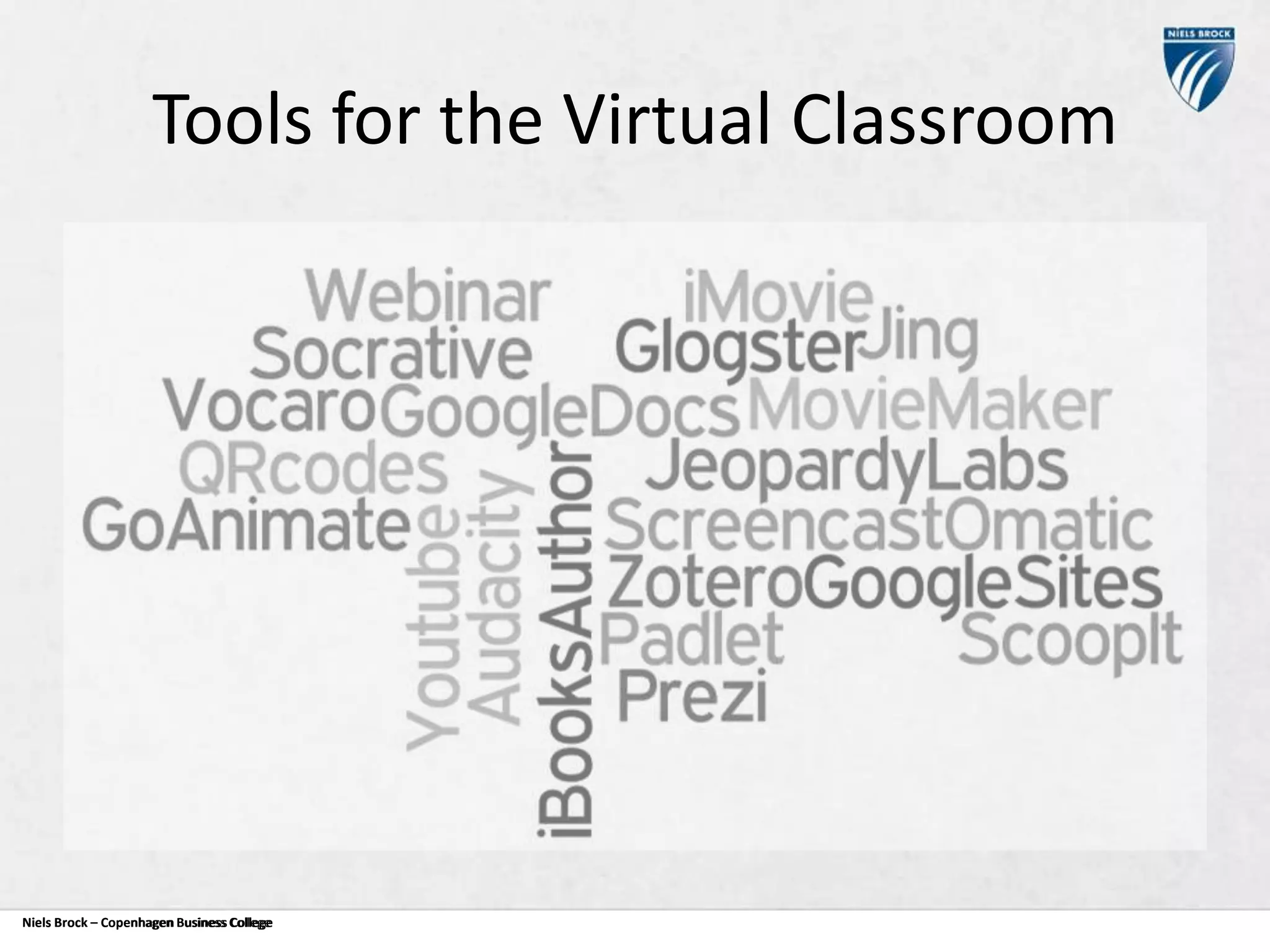 Tools for the Virtual Classroom

Niels Brock – Copenhagen Business College
Copenhagen Business College

 