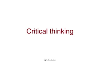 Critical thinking
 